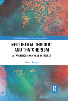 Paperback Neoliberal Thought and Thatcherism: 'A Transition From Here to There?' Book