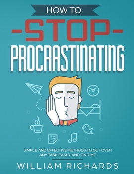 Paperback How To Stop Procrastinating: Simple and effective methods to get over any task easily and on time Book