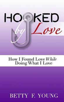 Paperback Hooked By Love: How I Found Love While Doing What I Love Book