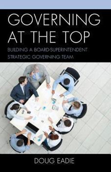 Paperback Governing at the Top: Building a Board-Superintendent Strategic Governing Team Book