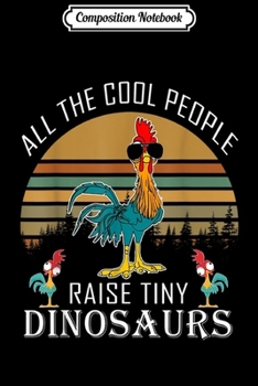 Composition Notebook: All Cool People Raise Tiny Dinosaur Vintage Chicken  Journal/Notebook Blank Lined Ruled 6x9 100 Pages