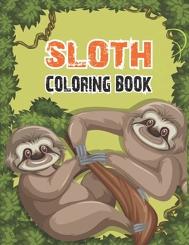 Paperback Sloth Coloring Book: Adorable Sloth Coloring Pages For Sloth Lovers With Stress Relieving Designs For Kids, Teen Girls or Adults, 50 Beauti Book