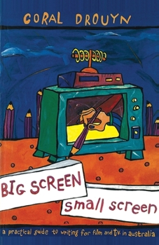 Paperback Big Screen, Small Screen: A practical guide to writing for flim and television in Australia Book