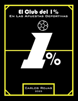El Club del 1% en Las Apuestas Deportivas: Los Secretos Detrás del Éxito en las Apuestas Deportivas (Spanish Edition)