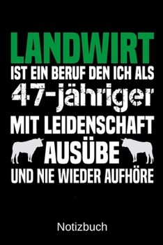 Landwirt ist ein Beruf den ich als 47-jähriger mit Leidenschaft ausübe und nie wieder aufhöre: A5 Notizbuch für alle Landwirte | Liniert 120 Seiten | ... | Muttertag | Ostern (German Edition)