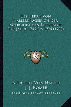 Paperback Des Herrn Von Hallers Tagebuch Der Medicinischen Litteratur Der Jahre 1745 Bis 1774 (1790) [German] Book