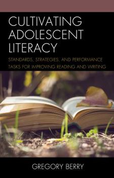 Hardcover Cultivating Adolescent Literacy: Standards, Strategies, and Performance Tasks for Improving Reading and Writing Book