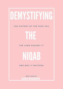 Paperback Demystifying The Niqab: A History of The Face Veil, The Laws Against It, and Why It Is Important Book