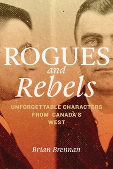 Paperback Rogues and Rebels: Unforgettable Characters from Canada's West Book