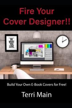 Paperback Fire Your Cover Designer!: Build Your Own E-Book Covers for Free Book