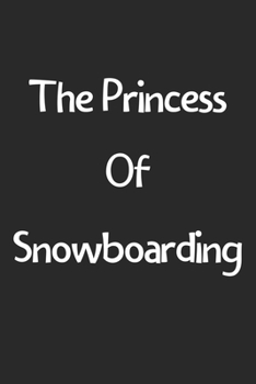 The Princess Of Snowboarding: Lined Journal, 120 Pages, 6 x 9, Funny Snowboarding Gift Idea, Black Matte Finish (The Princess Of Snowboarding Journal)