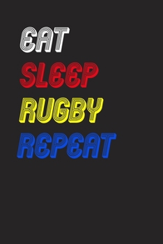 Eat Sleep rugby  Repeat Notebook Fan Sport Gift: Lined Notebook / Journal Gift, 120 Pages, 6x9, Soft Cover, Matte Finish