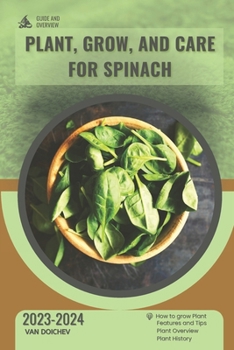 Plant, Grow, and Care For Spinach: Guide and overview