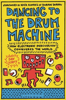 Paperback Dancing to the Drum Machine: How Electronic Percussion Conquered the World Book