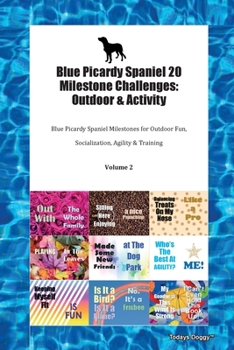 Paperback Blue Picardy Spaniel 20 Milestone Challenges: Outdoor & Activity Blue Picardy Spaniel Milestones for Outdoor Fun, Socialization, Agility & Training Vo Book