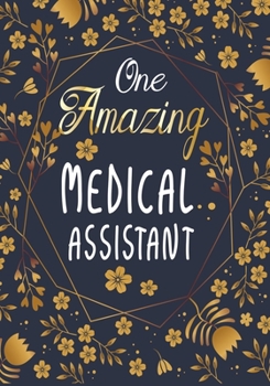 One Amazing Medical Assistant: Appreciation or Thank you gift,Blank Lined Journal for Medical Assistant Appreciation Gift, Medical Assistant ... Diary, Organizer, Planner,retirement gift