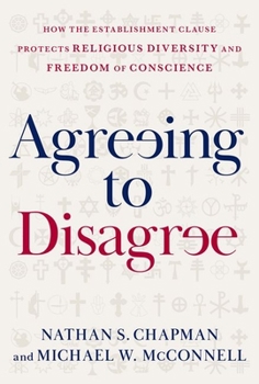 Hardcover Agreeing to Disagree: How the Establishment Clause Protects Religious Diversity and Freedom of Conscience Book