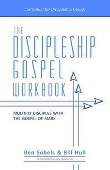 Paperback The Discipleship Gospel Workbook: Multiply Disciples with the Gospel of Mark Book