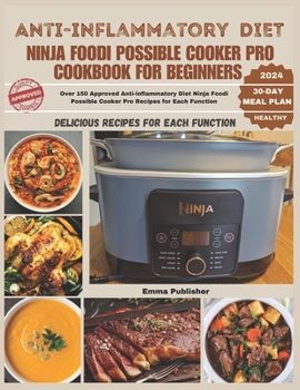 Paperback Anti-inflammatory Diet Ninja Foodi Possible Cooker Pro Cookbook for Beginners: Over 150 Approved Anti-inflammatory Diet Ninja Foodi Possible Cooker Pr Book