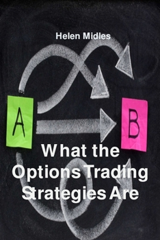 Paperback What the Options Trading Strategies Are: Different strategies for Different Situations Book