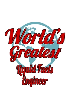 Paperback World's Greatest Liquid Fuels Engineer: Awesome Liquid Fuels Engineer Notebook, Journal Gift, Diary, Doodle Gift or Notebook 6 x 9 Compact Size- 109 B Book