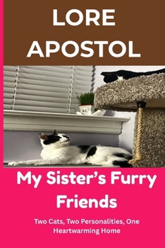 Paperback My Sister's Furry Friends: Two Cats, Two Personalities, One Heartwarming Home Book