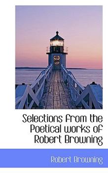 Paperback Selections from the Poetical Works of Robert Browning Book