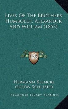 Paperback Lives Of The Brothers Humboldt, Alexander And William (1853) Book