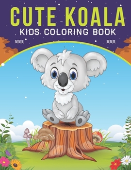 Paperback Cute Koala Kids Coloring Book: An Kids Coloring Book with Stress Relieving Cute Koala Designs for Kids Relaxation. Book