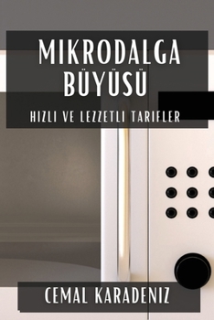 Paperback Mikrodalga Büyüsü: Hızlı ve Lezzetli Tarifler [Turkish] Book