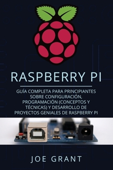 Paperback Raspberry Pi: Guía Completa para Principiantes sobre Configuración, Programación (conceptos y técnicas) y Desarrollo de Proyectos ge [Spanish] Book