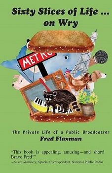 Paperback Sixty Slices of Life ... on Wry: The Private Life of a Public Broadcaster Book