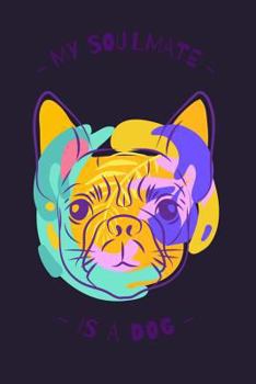 My Soulmate Is A Dog: Colorful Irresistible Pit bull Terrier Dog Face Notebook Matte Finish 6x9in 120 Pages Blank Lined