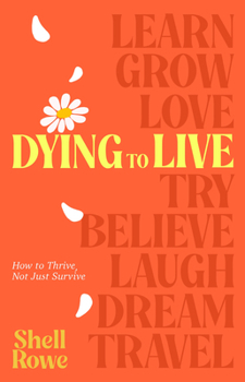 Hardcover Dying to Live: How to Thrive, Not Just Survive Book