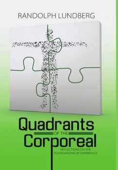Hardcover Quadrants of the Corporeal: Reflections on the Foundations of Experience Book