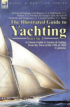 Paperback The Illustrated Guide to Yachting-Volume 1: A Classic Guide to Yachts & Sailing from the Turn of the 19th & 20th Centuries Book