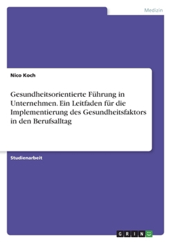 Paperback Gesundheitsorientierte Führung in Unternehmen. Ein Leitfaden für die Implementierung des Gesundheitsfaktors in den Berufsalltag [German] Book