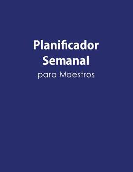 Paperback Planificador Semanal Para Maestros: Formato de Planificacion de Clases, Portada Azul [Spanish] Book