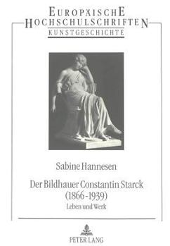 Paperback Der Bildhauer Constantin Starck (1866 - 1939): Leben Und Werk [German] Book