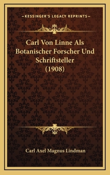 Carl Von Linne Als Botanischer Forscher Und Schriftsteller (1908)