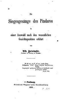 Paperback Die Siegesgesänge Des Pindaros in Einer Auswahl Nach Den Wesentlichen Gesichtspunkten Erlklärt [German] Book