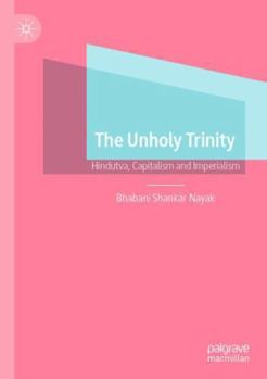 Paperback The Unholy Trinity: Hindutva, Capitalism and Imperialism Book