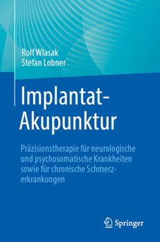 Paperback Implantat-Akupunktur: Präzisionstherapie Für Neurologische Und Psychosomatische Krankheiten Sowie Für Chronische Schmerzerkrankungen [German] Book