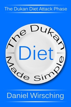 Paperback The Dukan Diet Made Simple: The Dukan Diet Attack Phase (Includes A 7-Day Meal Plan) Book