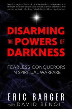 Hardcover Disarming the Powers of Darkness: Fearless Conquerors in Spiritual War Book