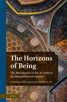 The Horizons of Being : The Metaphysics of Ibn Al-ʿArabī in the <i>Muqaddimat Al-Qayṣarī</i>