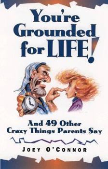 Paperback You're Grounded for Life!: And 49 Other Crazy Things That Parents Say Book