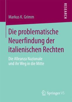 Paperback Die Problematische Neuerfindung Der Italienischen Rechten: Die Alleanza Nazionale Und Ihr Weg in Die Mitte [German] Book