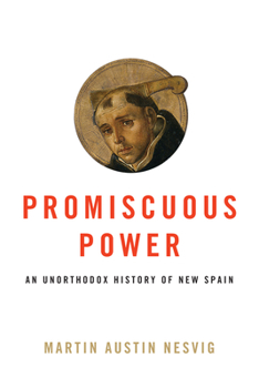 Paperback Promiscuous Power: An Unorthodox History of New Spain Book