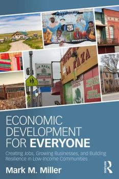 Paperback Economic Development for Everyone: Creating Jobs, Growing Businesses, and Building Resilience in Low-Income Communities Book